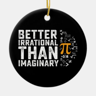 Besser irrational als imaginäre Pi-Tagesmathematik Keramik Ornament