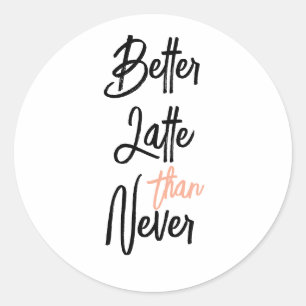 Besser Latte als nie amüsanter Kaffee-Spruch Runder Aufkleber