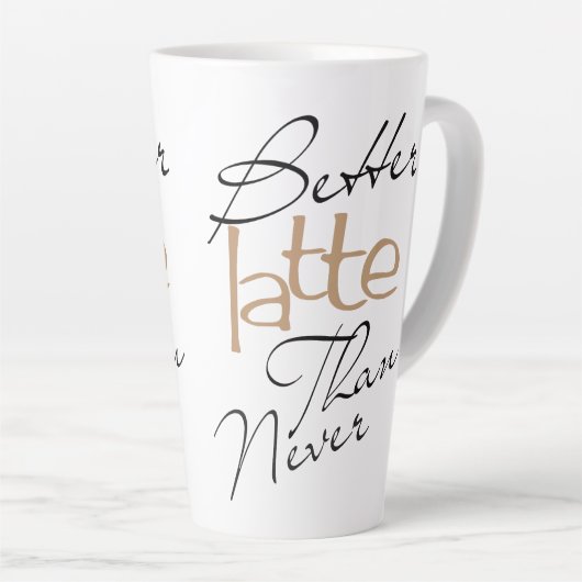 Besser Latte als nie erstaunliche Kaffee Latte Tas Milchtasse (Rechte Ecke)