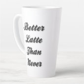 Besser Latte als nie Extravaganter Schriftart Milchtasse (Linke Ecke)