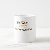 Besser Latte als nie Kaffeetasse (Mittel)