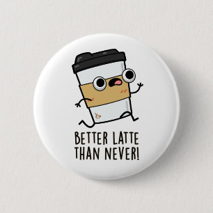 Besser Latte als nie lustige Kaffeepause Button