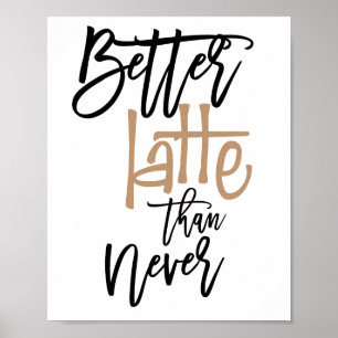 Besser Latte als nie Lustiger Spruch Poster