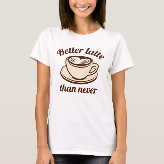 Besser Latte als nie T-Shirt (Vorderseite)