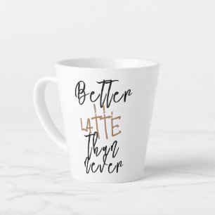 Besser Latte als Nie Tasse - Lustiger Kaffeebecher