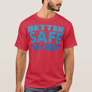 Besser sicher als Entschuldigung T-Shirt