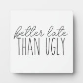 Besser spät als hässlich schönes Badezimmer Schild Fotoplatte (Vorderseite)