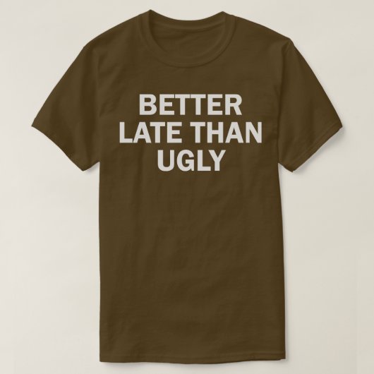 besser spät als hässlich T-Shirt (Design vorne)