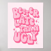 Besser Spät Als Hässliches Rosa Poster (Vorne)