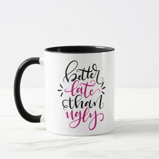 Besser spät als in Ugly, handgeschriebenes Design Tasse (Links)
