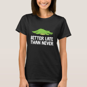 Besser spät als nie Alligator T-Shirt