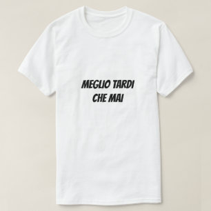 Besser spät als nie auf Italienisch T-Shirt