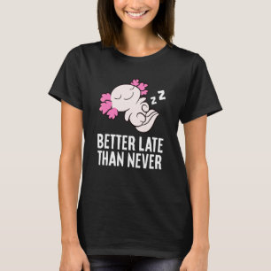 Besser spät als nie Axolotl T-Shirt
