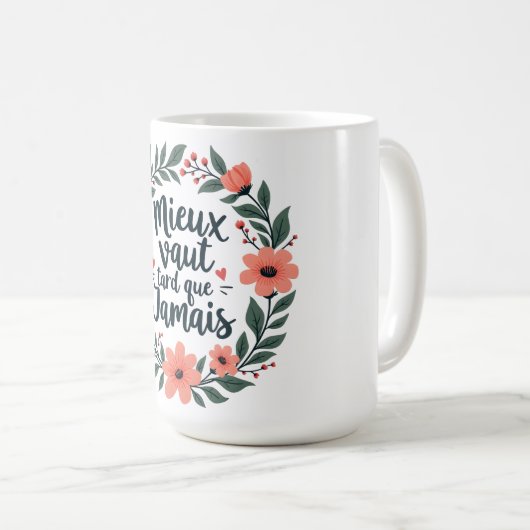 Besser spät als nie - französische Blumenzettel Kaffeetasse (VorderseiteRechts)