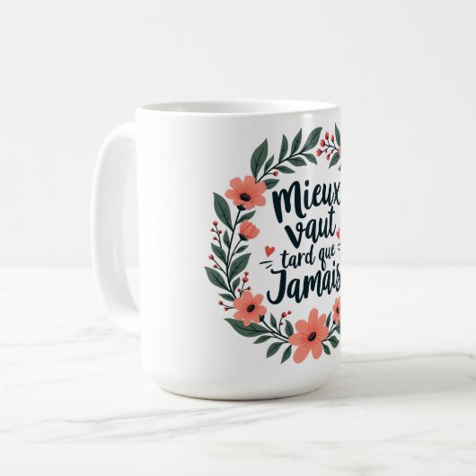 Besser spät als nie - französische Blumenzettel Kaffeetasse (Vorderseite Links)