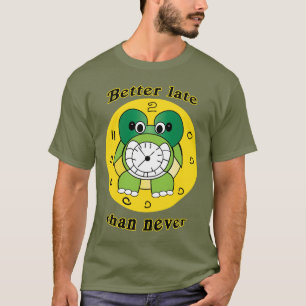 "Besser spät als nie" Lustiges Schildkröten-Uhr-T- T-Shirt