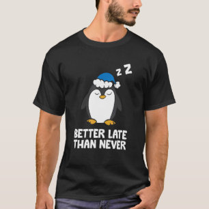 Besser spät als nie Pinguin T-Shirt