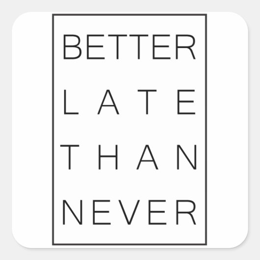 Besser spät als nie quadratischer aufkleber (Vorderseite)