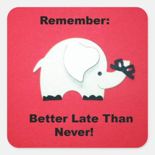 Besser spät als nie quadratischer aufkleber (Vorderseite)