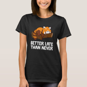 Besser spät als nie Roter Panda T-Shirt