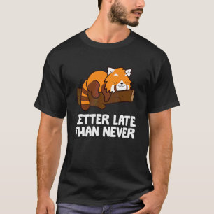 Besser spät als nie Roter Panda T-Shirt
