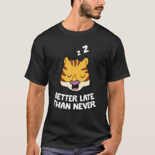 Besser spät als nie Tiger T-Shirt