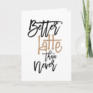 Besser spät als nie verstorben Geburtstagsgrüßen Karte