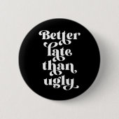 Besser spät als Ugly Button (Vorderseite)