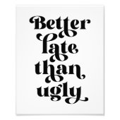 Besser spät als Ugly Fotodruck (Vorne)