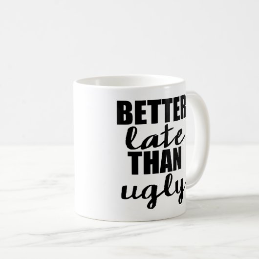 Besser spät als Ugly Funny Mug Kaffeetasse (VorderseiteRechts)