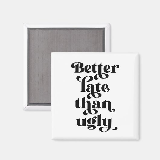 Besser spät als Ugly Magnet (Vorderseite/Rückseite)