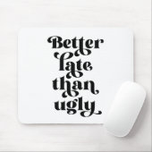 Besser spät als Ugly Mousepad (Mit Mouse)