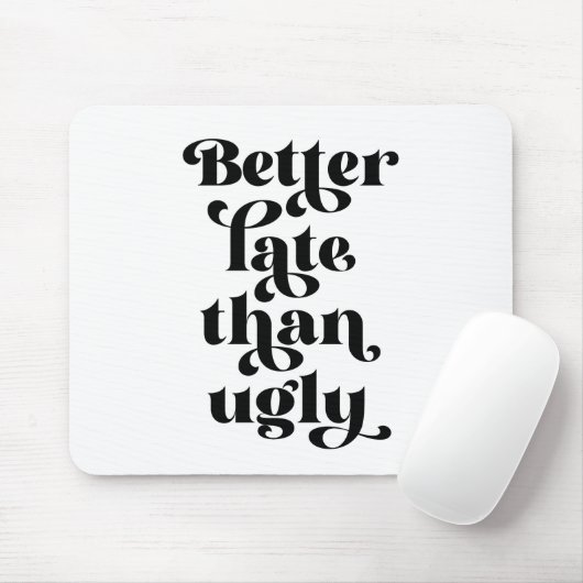 Besser spät als Ugly Mousepad (Mit Mouse)