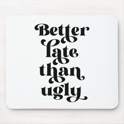 Besser spät als Ugly Mousepad (Vorne)