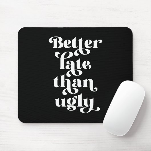 Besser spät als Ugly Mousepad (Mit Mouse)