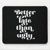 Besser spät als Ugly Mousepad (Vorne)