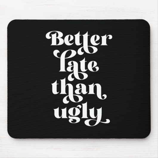 Besser spät als Ugly Mousepad (Vorne)