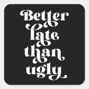 Besser spät als Ugly Quadratischer Aufkleber
