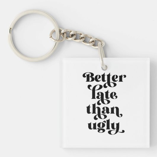 Besser spät als Ugly Schlüsselanhänger (Vorderseite)