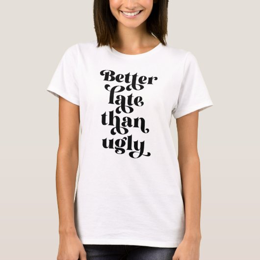 Besser spät als Ugly T-Shirt (Vorderseite)