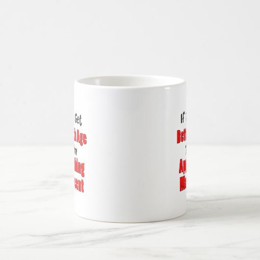 Besser, wenn das Alter sich einer großartigen Tass Kaffeetasse (Mittel)