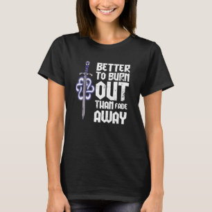Besser zu brennen als wegzugehen T-Shirt