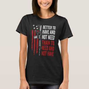 Besser zu haben und nicht zu brauchen - Waffen AR1 T-Shirt