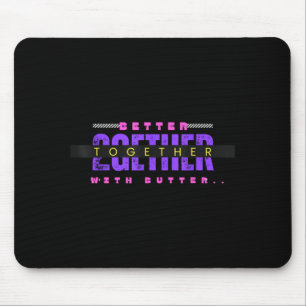Besser zusammen mit Butter Lustiger Inspirationssp Mousepad