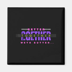 Besser Zusammen Mit Butter Lustiger Inspirierender Magnet