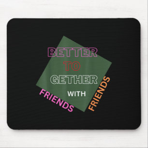 Besser zusammen mit Freunden Lustig Attraktiv Neu Mousepad