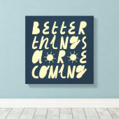 Bessere Dinge kommen Leinwanddruck (Insitu (Holzboden))