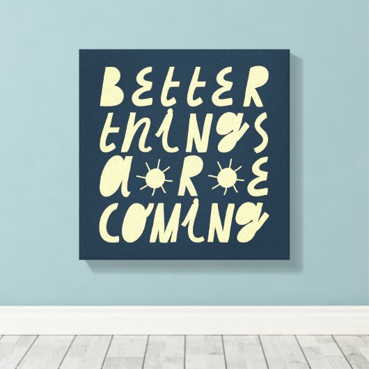 Bessere Dinge kommen Leinwanddruck (Insitu (Holzboden))