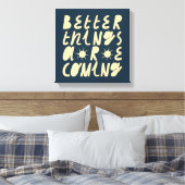 Bessere Dinge kommen Leinwanddruck (Insitu (Schlafzimmer))