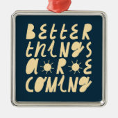 Bessere Dinge kommen Ornament Aus Metall (Vorne)